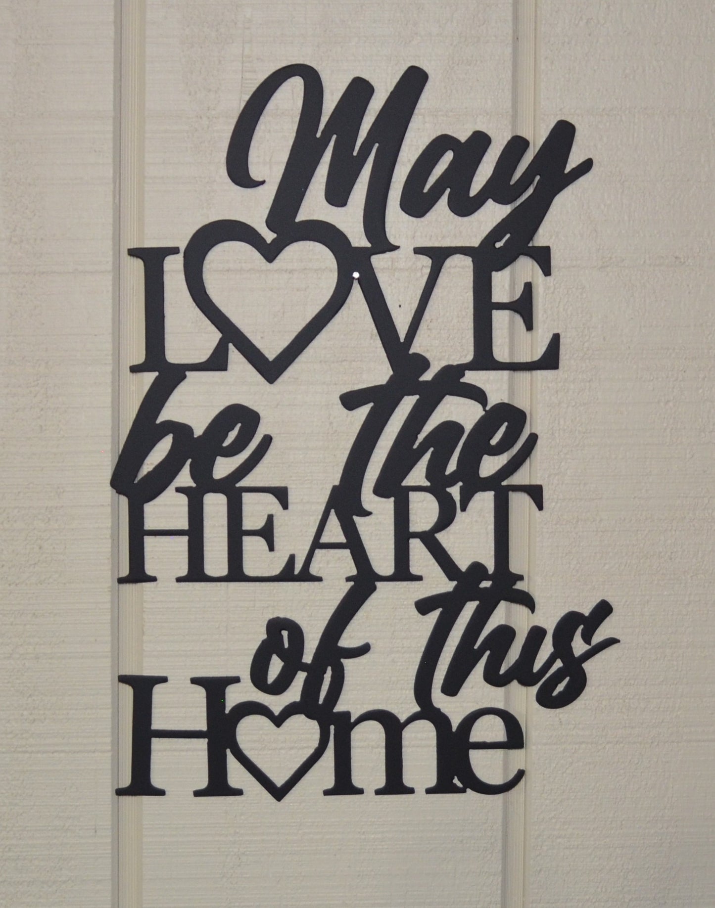 May Love always be the Heart of this Home, Phrases, metal art. wall decor, home decorations
