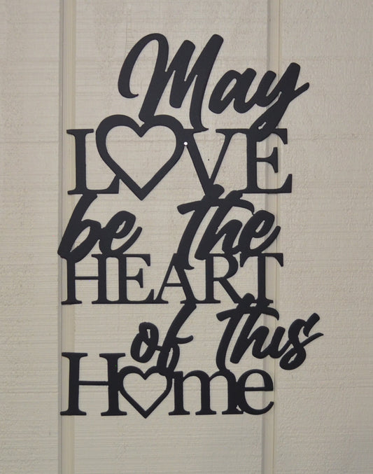 May Love always be the Heart of this Home, Phrases, metal art. wall decor, home decorations